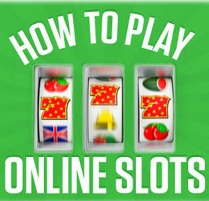 How to Play Online Casino Slots
